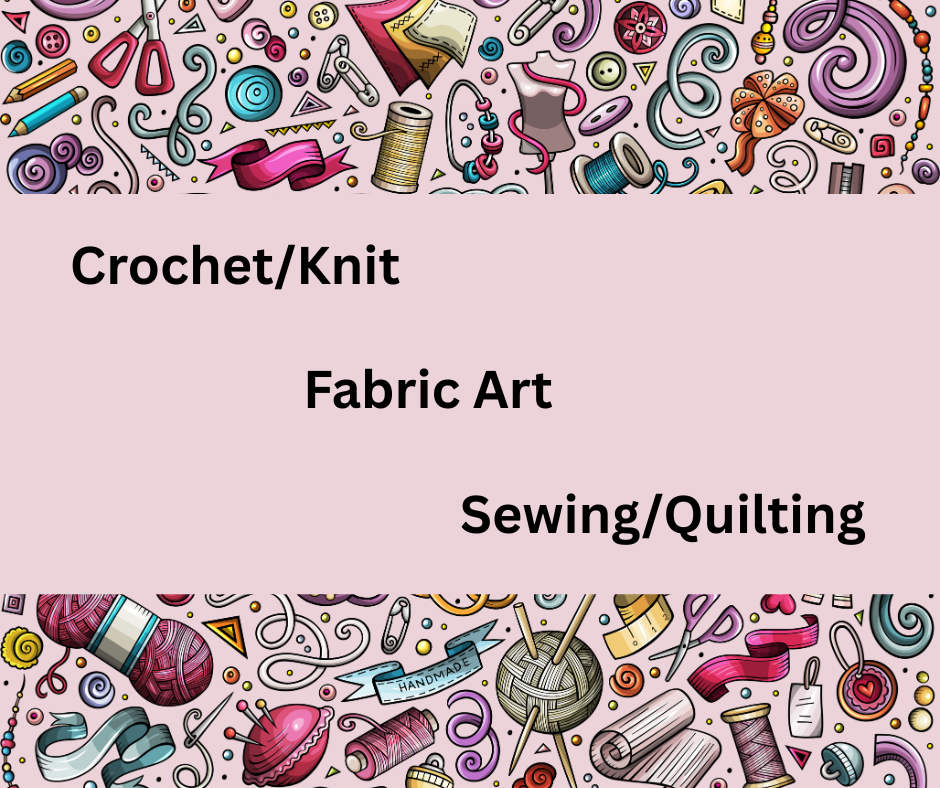 Fiber Arts -  Crochet/Knit, Fabric Art, Sewing/Quilting